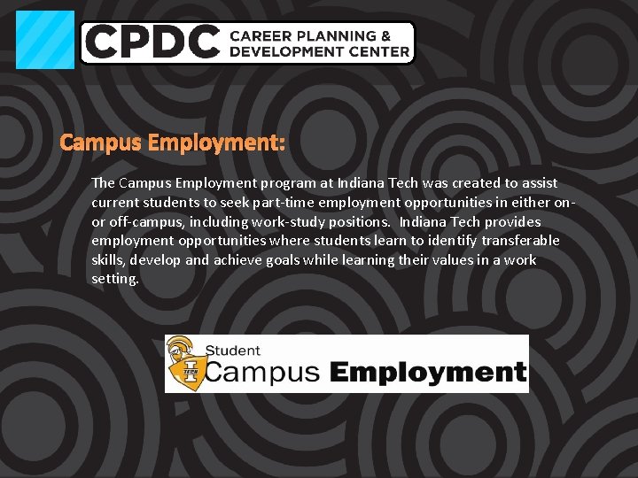 Campus Employment: The Campus Employment program at Indiana Tech was created to assist current