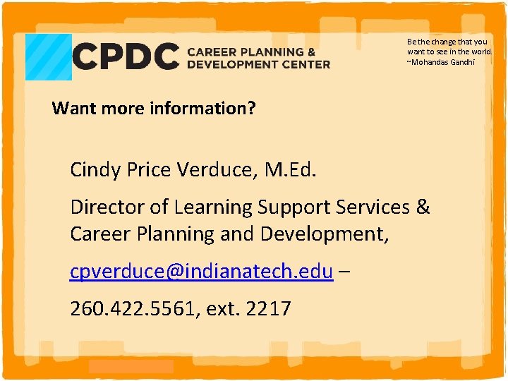 Be the change that you want to see in the world. ~Mohandas Gandhi Want