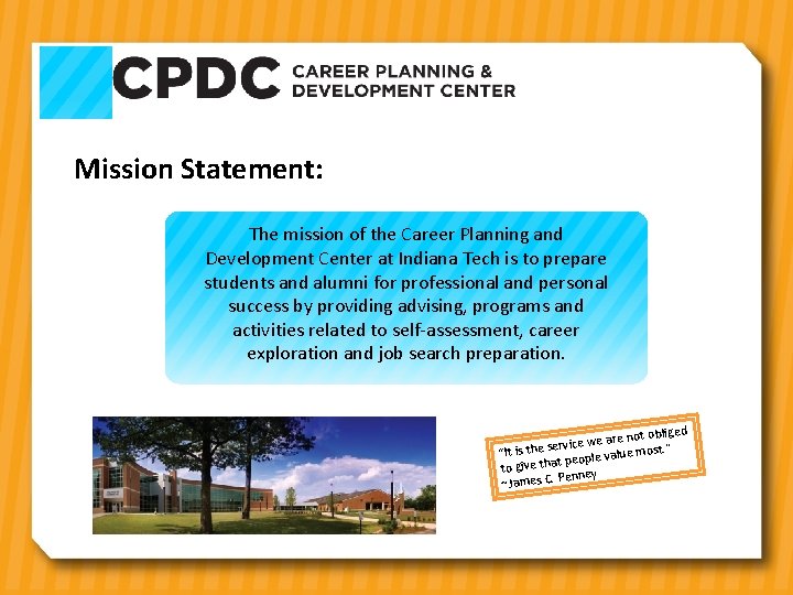 Mission Statement: The mission of the Career Planning and Development Center at Indiana Tech