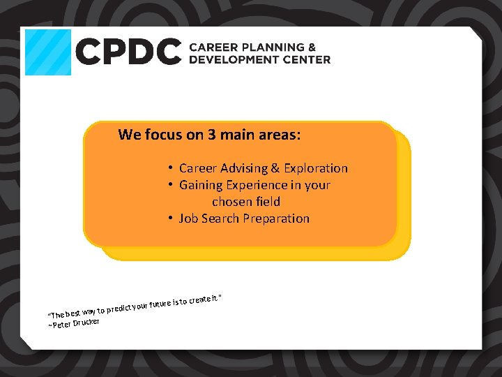 We focus on 3 main areas: • Career Advising & Exploration • Gaining Experience