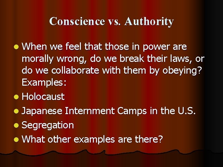 Conscience vs. Authority l When we feel that those in power are morally wrong,
