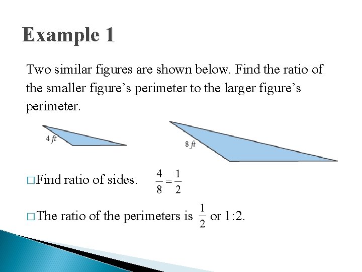 Example 1 Two similar figures are shown below. Find the ratio of the smaller