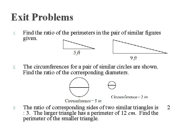 Exit Problems 1. Find the ratio of the perimeters in the pair of similar