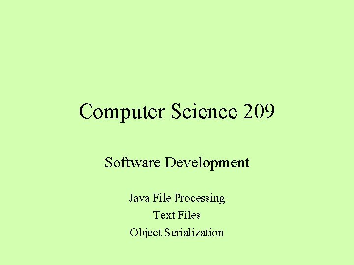 Computer Science 209 Software Development Java File Processing Text Files Object Serialization 