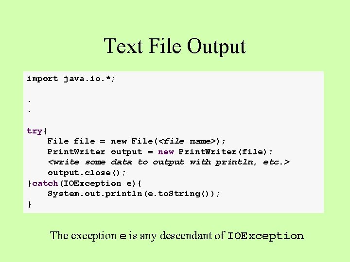 Text File Output import java. io. *; . . try{ File file = new