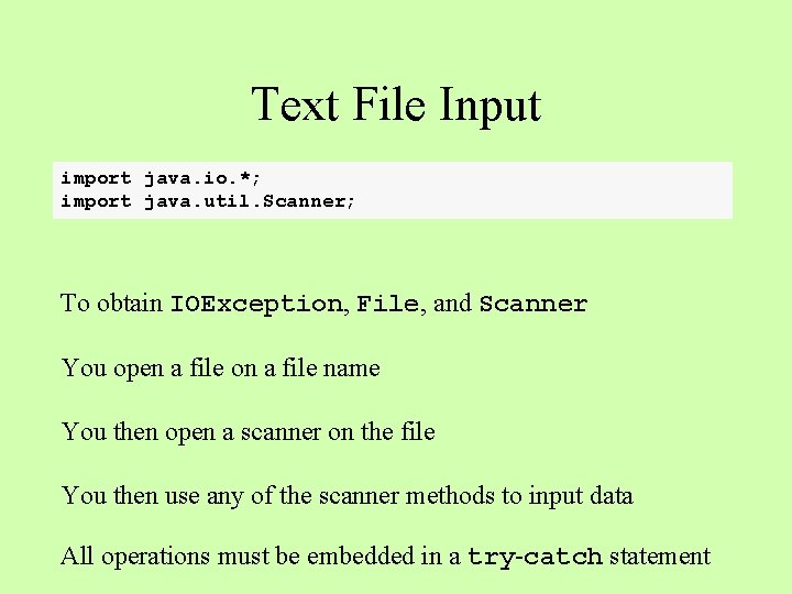 Text File Input import java. io. *; import java. util. Scanner; To obtain IOException,