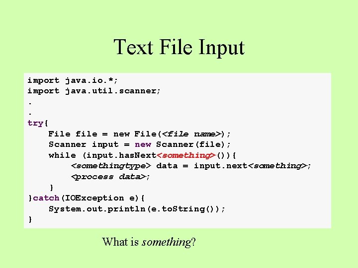 Text File Input import java. io. *; import java. util. scanner; . . try{