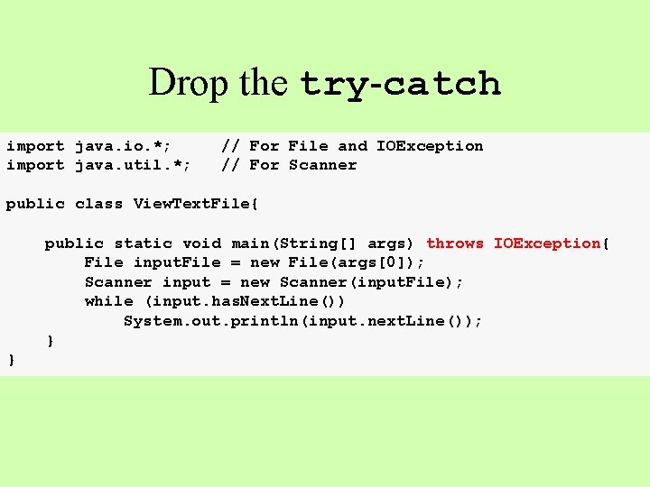 Drop the try-catch import java. io. *; import java. util. *; // For File