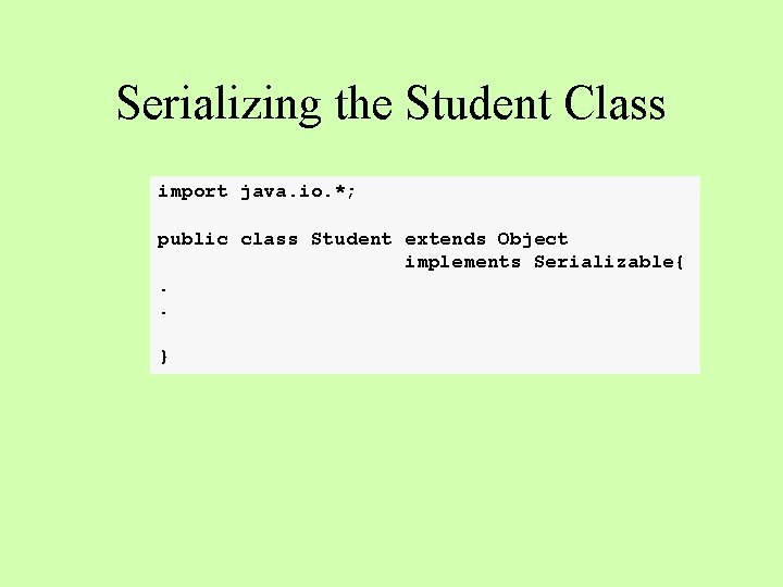 Serializing the Student Class import java. io. *; public class Student extends Object implements