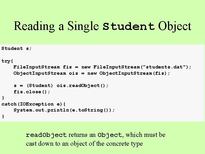 Reading a Single Student Object Student s; try{ File. Input. Stream fis = new