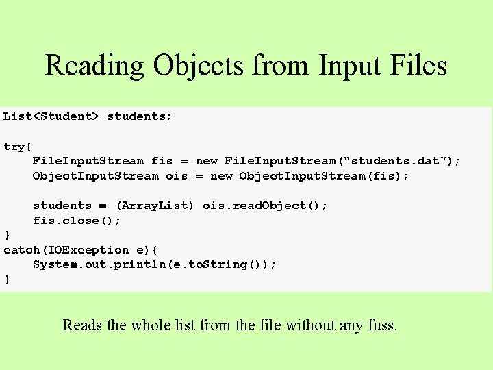 Reading Objects from Input Files List<Student> students; try{ File. Input. Stream fis = new