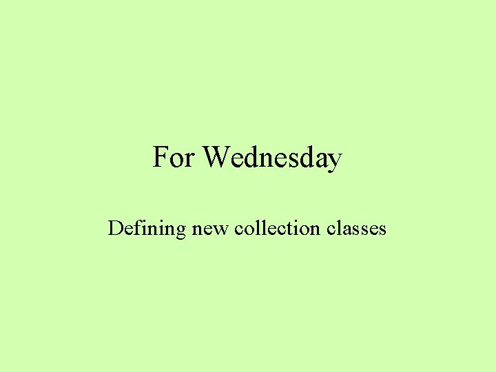 For Wednesday Defining new collection classes 