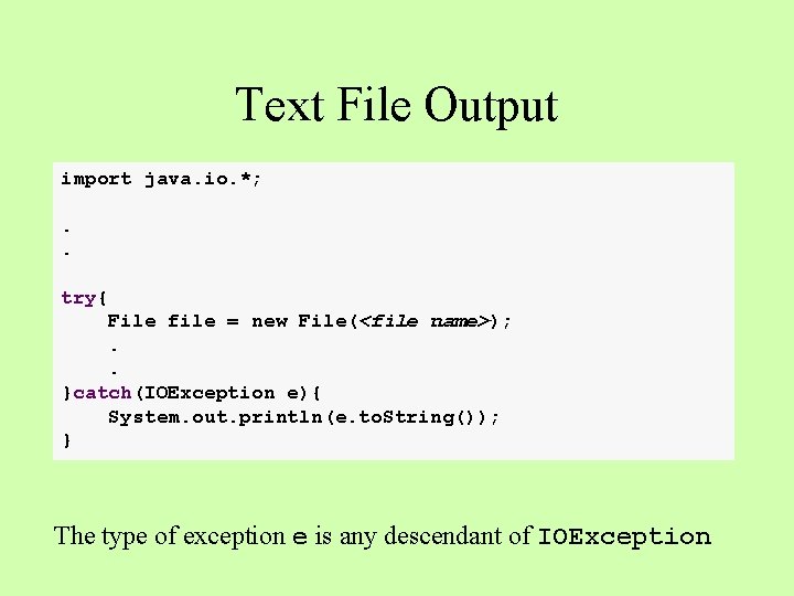 Text File Output import java. io. *; . . try{ File file = new