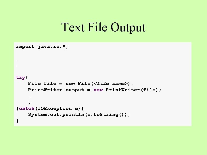 Text File Output import java. io. *; . . try{ File file = new