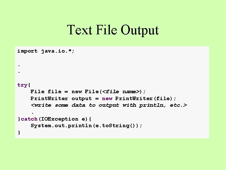 Text File Output import java. io. *; . . try{ File file = new