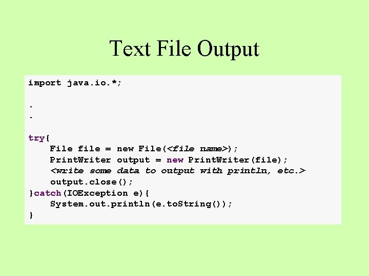 Text File Output import java. io. *; . . try{ File file = new