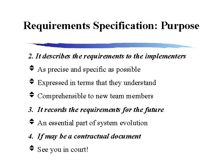 Requirements Specification: Purpose 2. It describes the requirements to the implementers As precise and