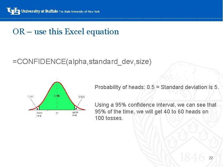 OR – use this Excel equation =CONFIDENCE(alpha, standard_dev, size) ‘Probability of heads: 0. 5 OR – use this Excel equation =CONFIDENCE(alpha, standard_dev, size) ‘Probability of heads: 0. 5