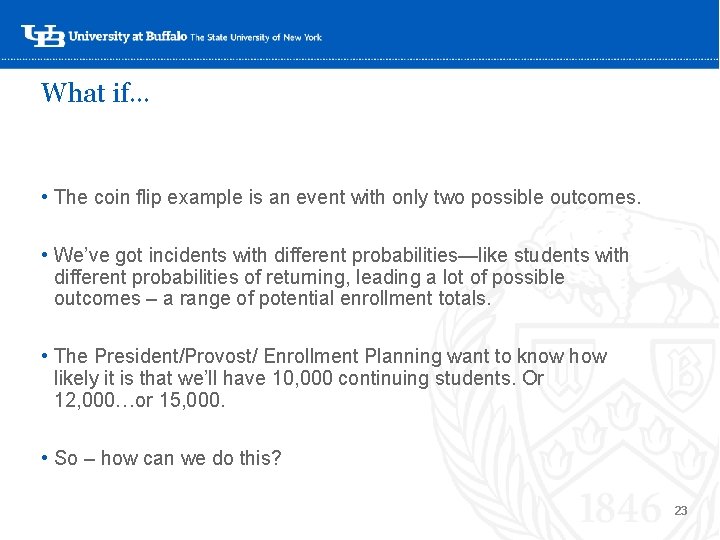 What if… • The coin flip example is an event with only two possible What if… • The coin flip example is an event with only two possible