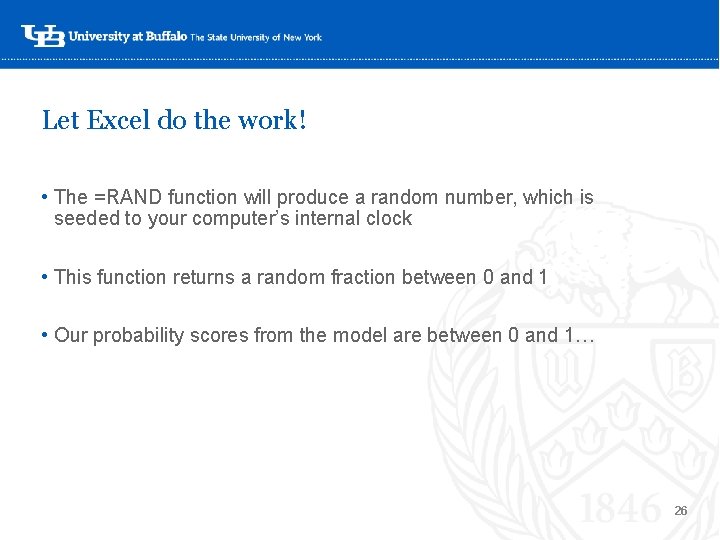 Let Excel do the work! • The =RAND function will produce a random number, Let Excel do the work! • The =RAND function will produce a random number,