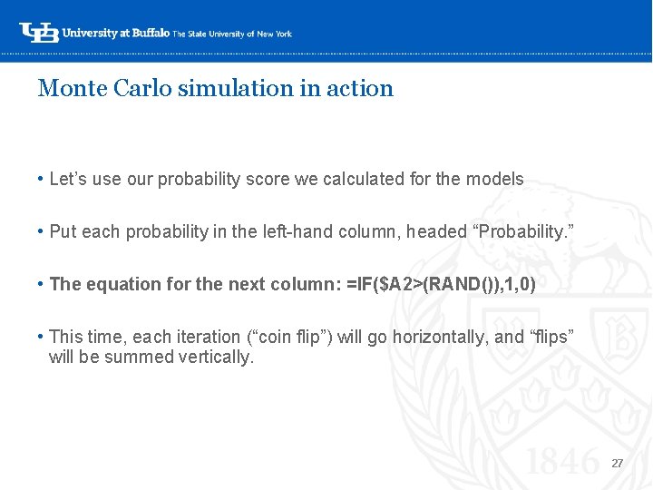 Monte Carlo simulation in action • Let’s use our probability score we calculated for Monte Carlo simulation in action • Let’s use our probability score we calculated for