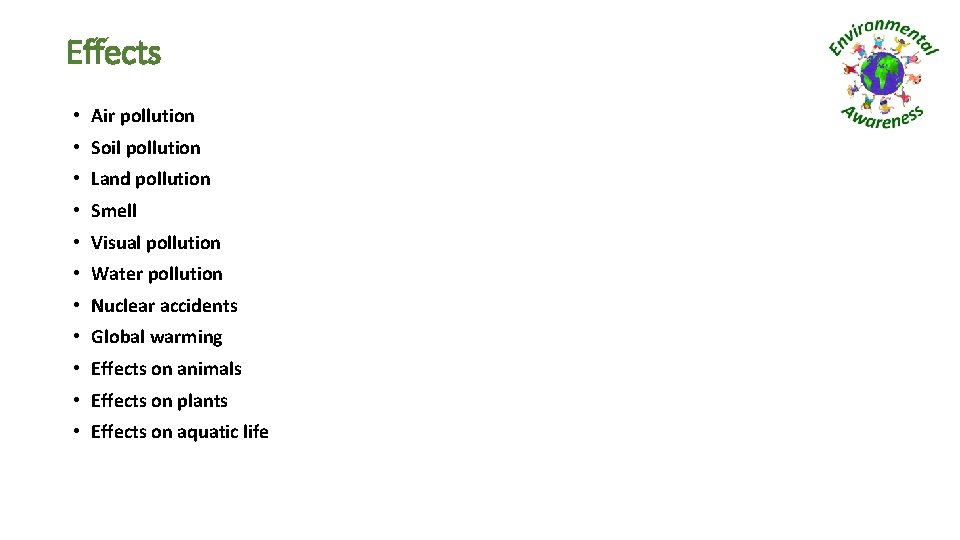 Effects • Air pollution • Soil pollution • Land pollution • Smell • Visual