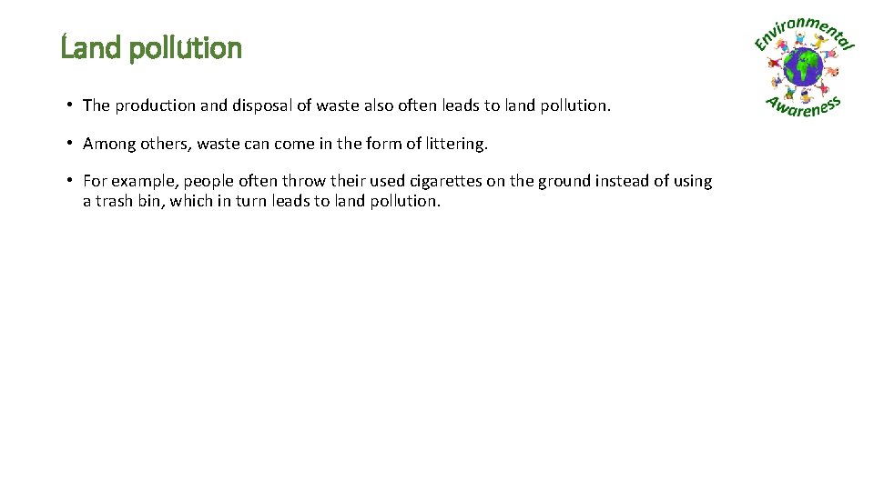 Land pollution • The production and disposal of waste also often leads to land