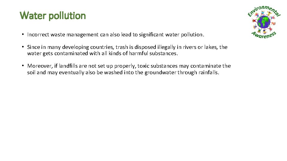 Water pollution • Incorrect waste management can also lead to significant water pollution. •