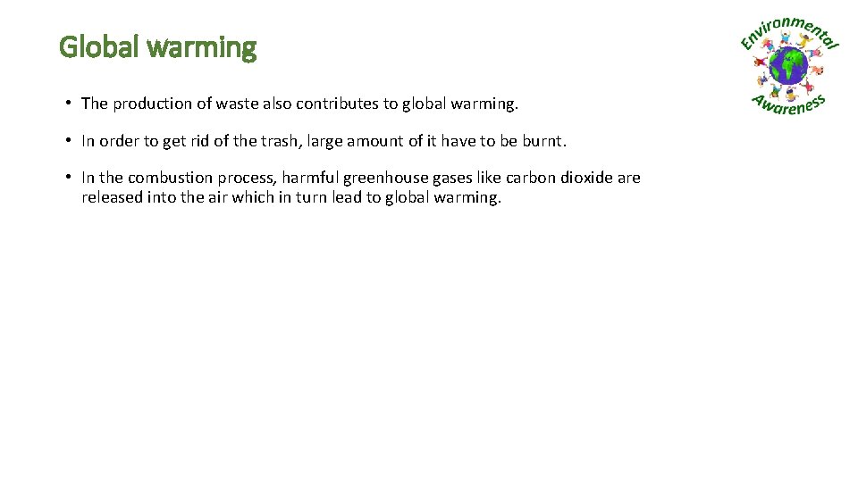 Global warming • The production of waste also contributes to global warming. • In