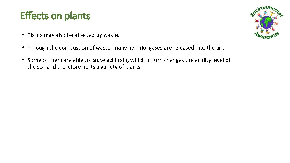 Effects on plants • Plants may also be affected by waste. • Through the