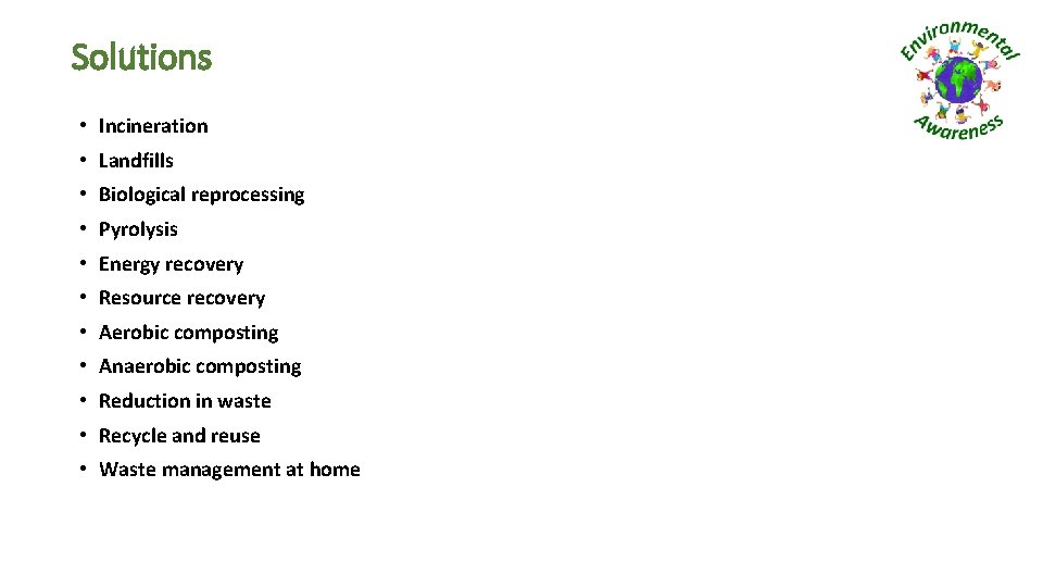 Solutions • Incineration • Landfills • Biological reprocessing • Pyrolysis • Energy recovery •