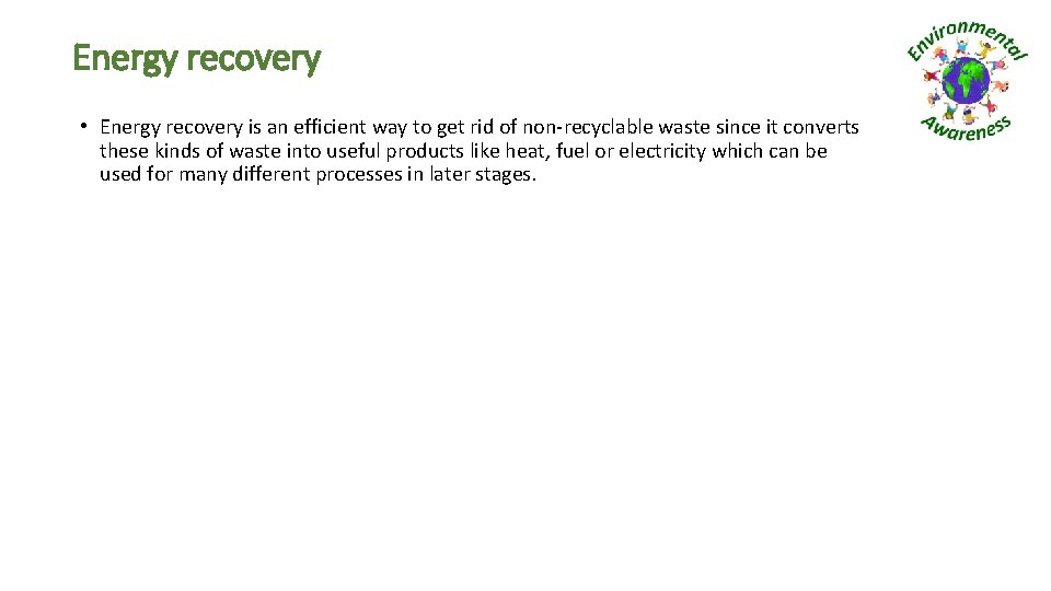 Energy recovery • Energy recovery is an efficient way to get rid of non-recyclable