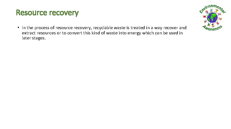 Resource recovery • In the process of resource recovery, recyclable waste is treated in