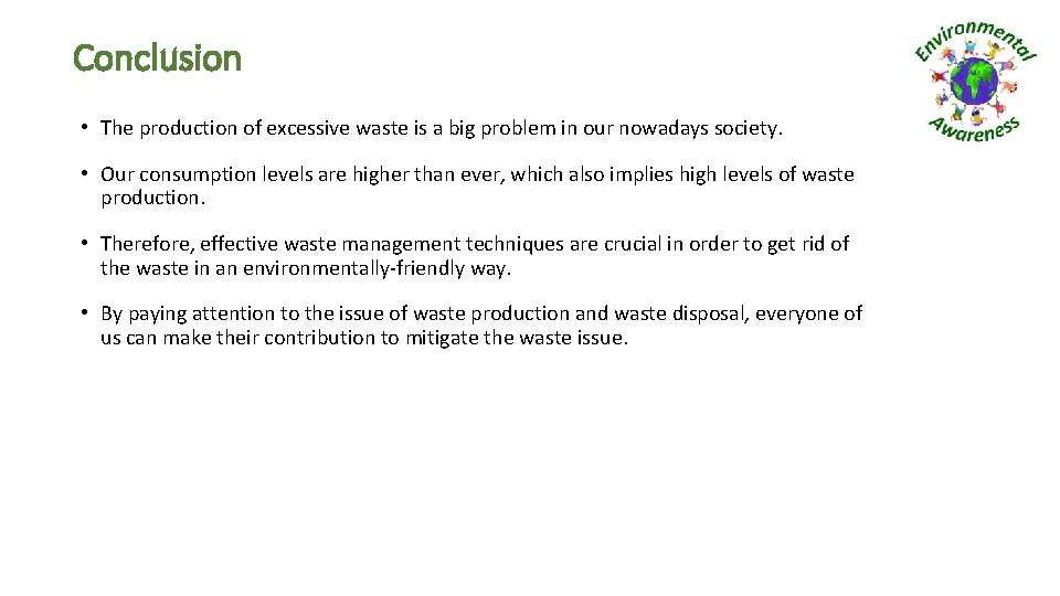 Conclusion • The production of excessive waste is a big problem in our nowadays