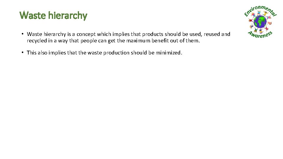 Waste hierarchy • Waste hierarchy is a concept which implies that products should be