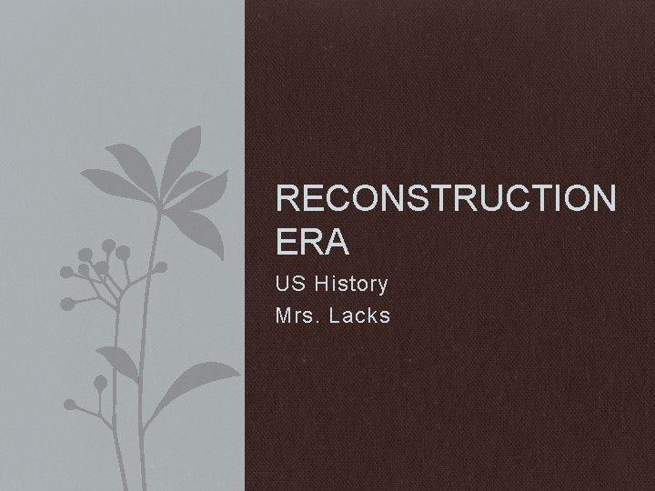 RECONSTRUCTION ERA US History Mrs. Lacks 