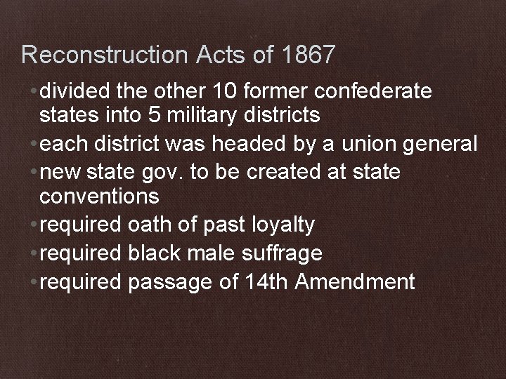 Reconstruction Acts of 1867 • divided the other 10 former confederate states into 5