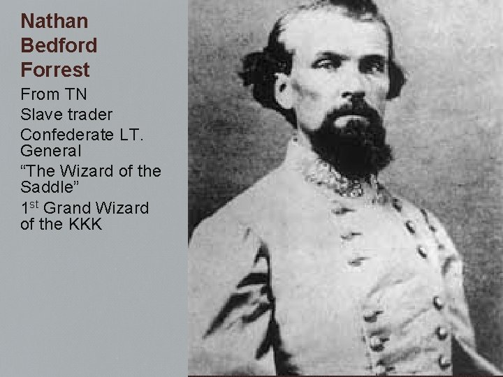 Nathan Bedford Forrest From TN Slave trader Confederate LT. General “The Wizard of the