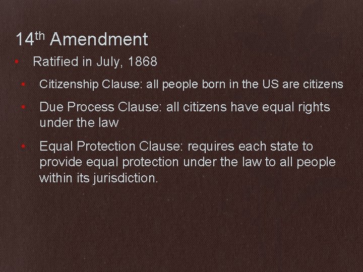 14 th Amendment • Ratified in July, 1868 • Citizenship Clause: all people born
