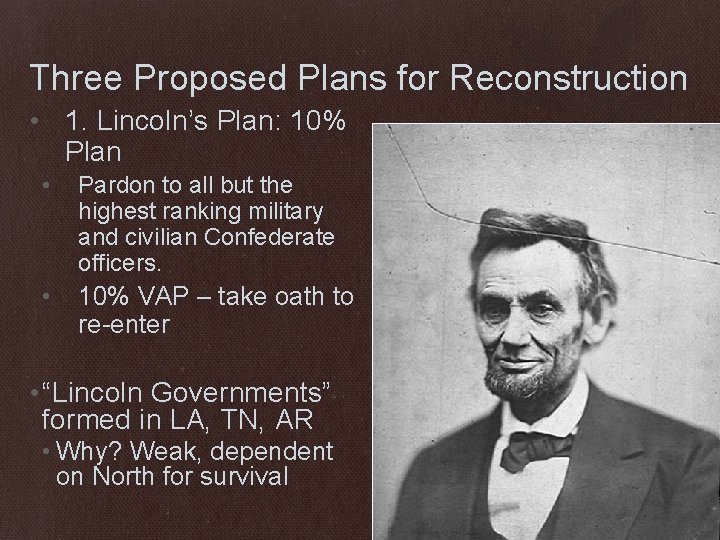 Three Proposed Plans for Reconstruction • 1. Lincoln’s Plan: 10% Plan • Pardon to