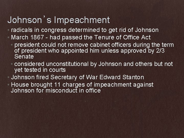 Johnson’s Impeachment • radicals in congress determined to get rid of Johnson • March
