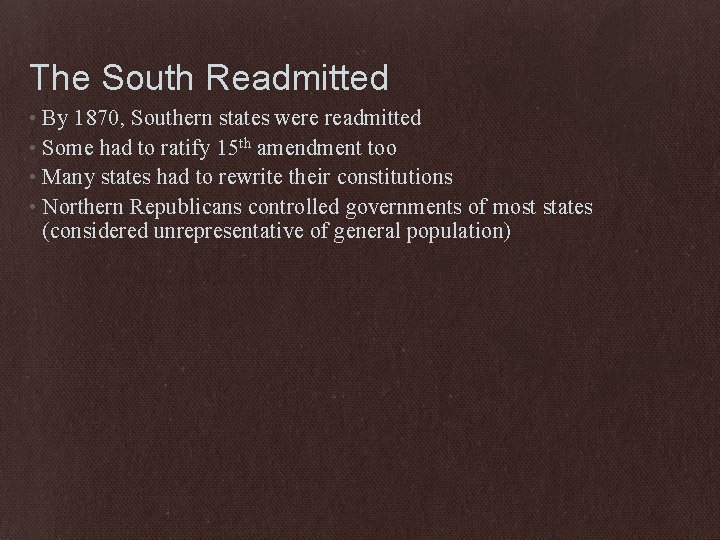 The South Readmitted • By 1870, Southern states were readmitted • Some had to