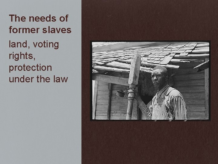 The needs of former slaves land, voting rights, protection under the law 