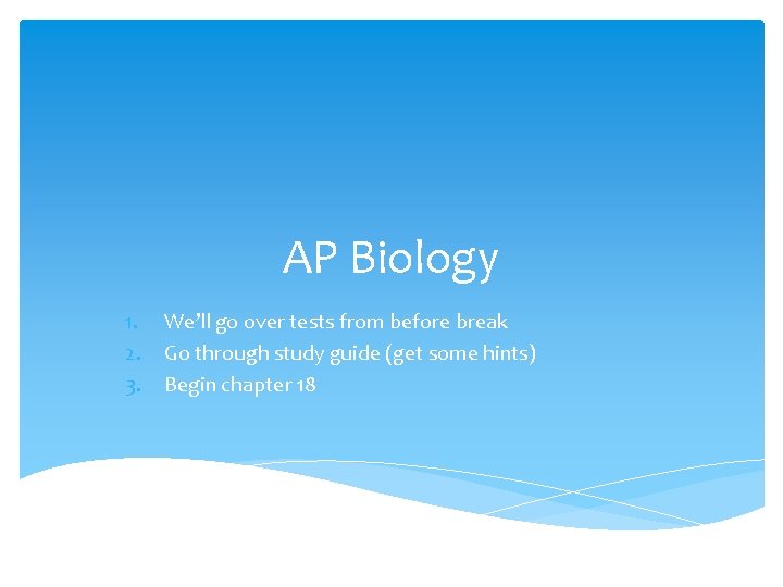 AP Biology 1. 2. 3. We’ll go over tests from before break Go through