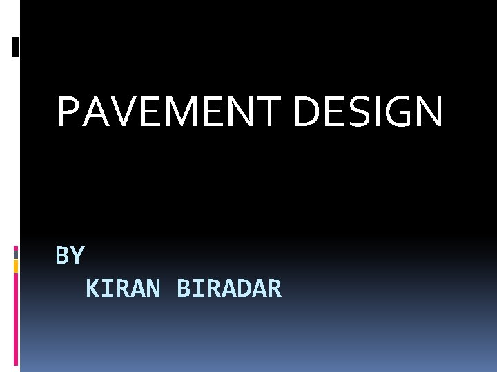 PAVEMENT DESIGN BY KIRAN BIRADAR 