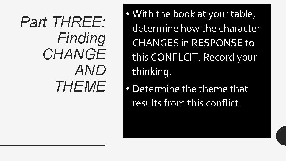 Part THREE: Finding CHANGE AND THEME • With the book at your table, determine