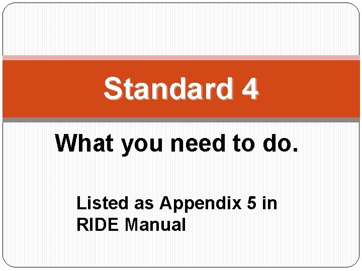 Standard 4 What you need to do. Listed as Appendix 5 in RIDE Manual