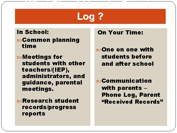 What Should I make Sure to Log ? In School: Common planning time Meetings