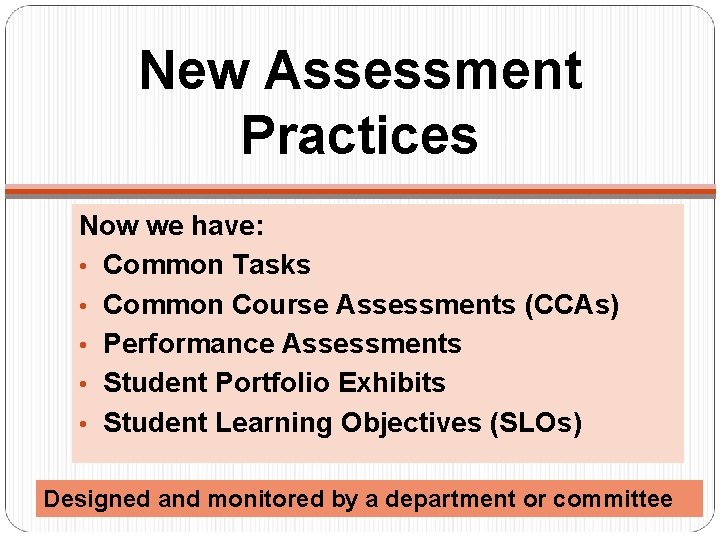 New Assessment Practices Now we have: • Common Tasks • Common Course Assessments (CCAs)