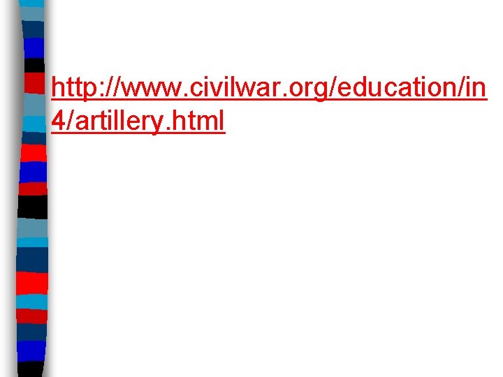 http: //www. civilwar. org/education/in 4/artillery. html 